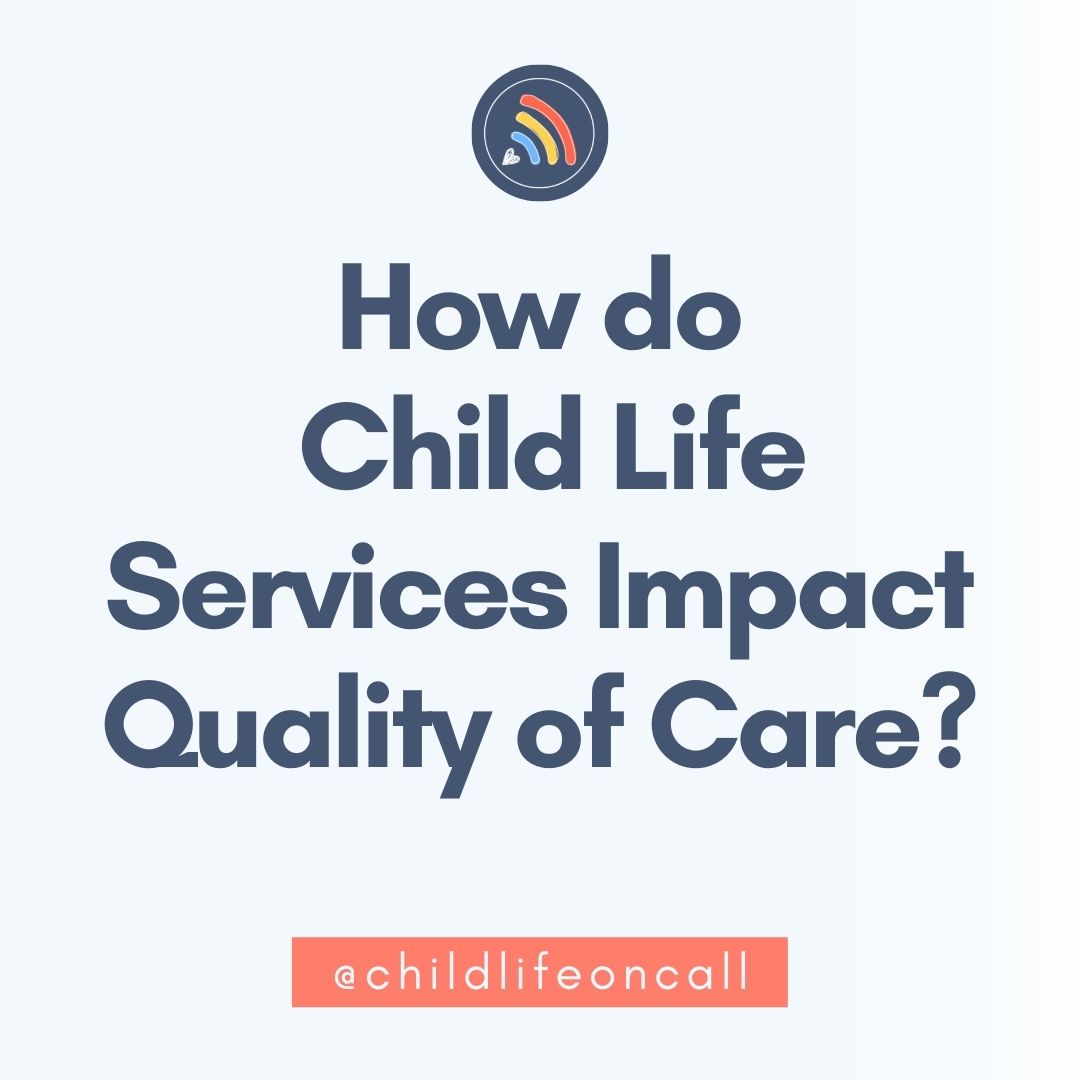 How do Child Life Services impact Quality of care?
