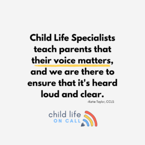 Child life specialists teach parents that their voice matters