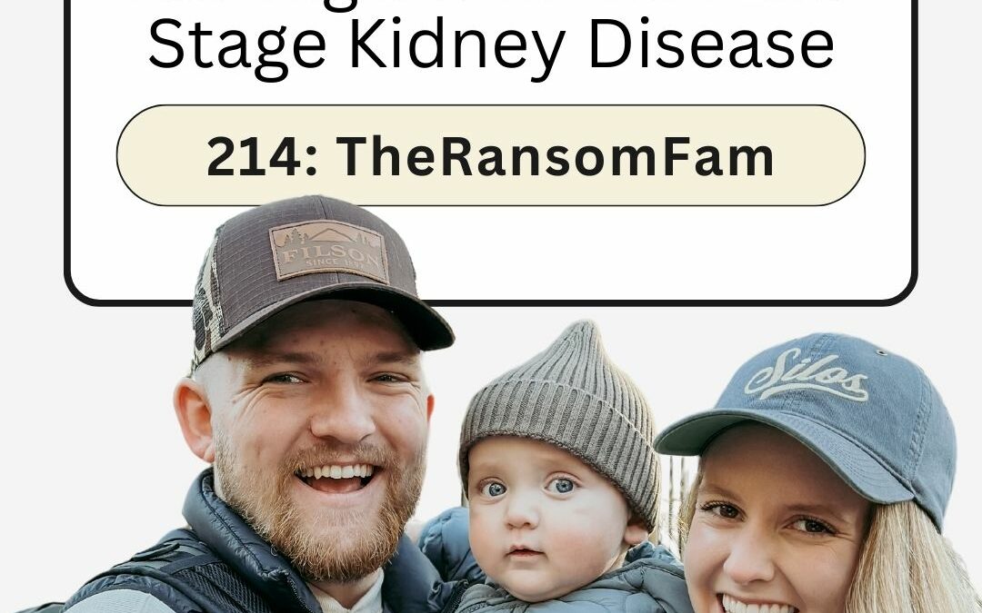 214: Sacrifice, Advocacy, Joy: Raising a Son with End Stage Kidney Disease – The Ransome Family’s Story